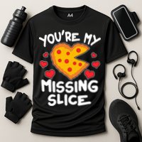 Funny Valentine's Day You're My Missing Slice Heart Pizza Performance Shirt