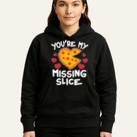 Funny Valentine's Day You're My Missing Slice Heart Pizza Hoodie