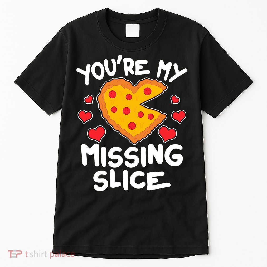 Funny Valentine's Day You're My Missing Slice Heart Pizza Tall T-Shirt