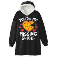 Funny Valentine's Day You're My Missing Slice Heart Pizza Hooded Wearable Blanket