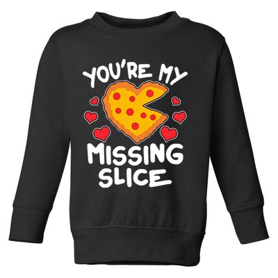 Funny Valentine's Day You're My Missing Slice Heart Pizza Toddler Sweatshirt