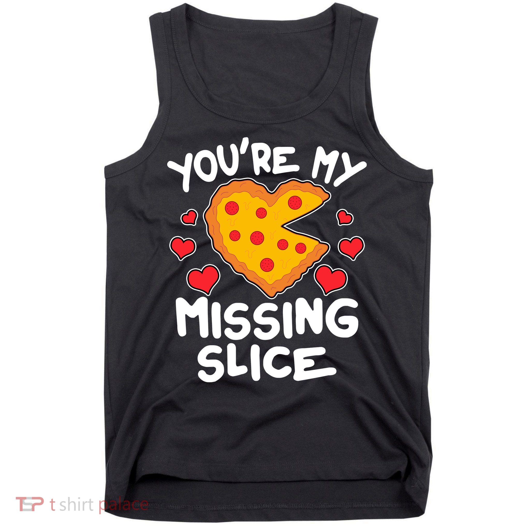 Funny Valentine's Day You're My Missing Slice Heart Pizza Tank Top