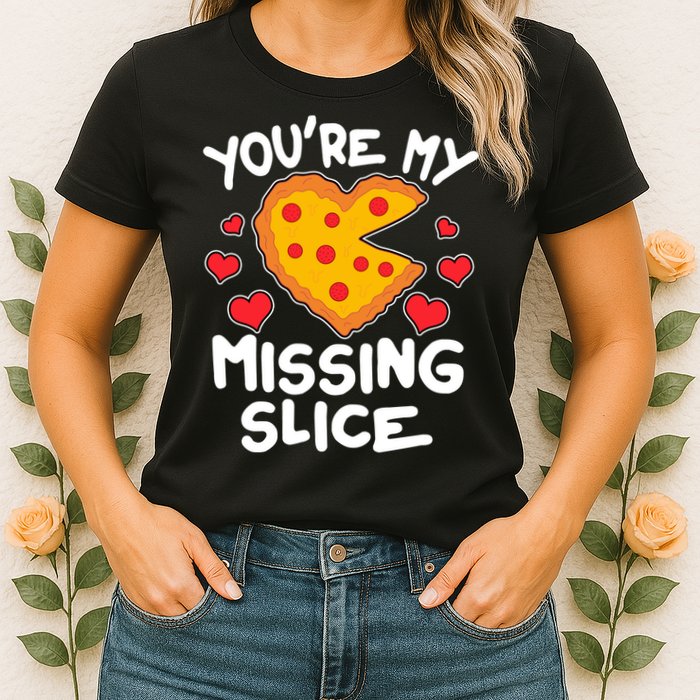 Funny Valentine's Day You're My Missing Slice Heart Pizza Womens T-Shirt