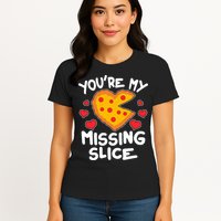 Funny Valentine's Day You're My Missing Slice Heart Pizza Womens T-Shirt