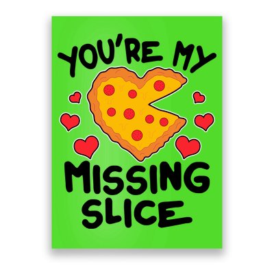 Funny Valentine's Day You're My Missing Slice Heart Pizza Poster