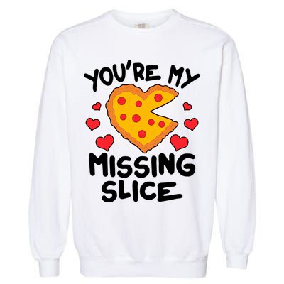 Funny Valentine's Day You're My Missing Slice Heart Pizza Garment-Dyed Sweatshirt