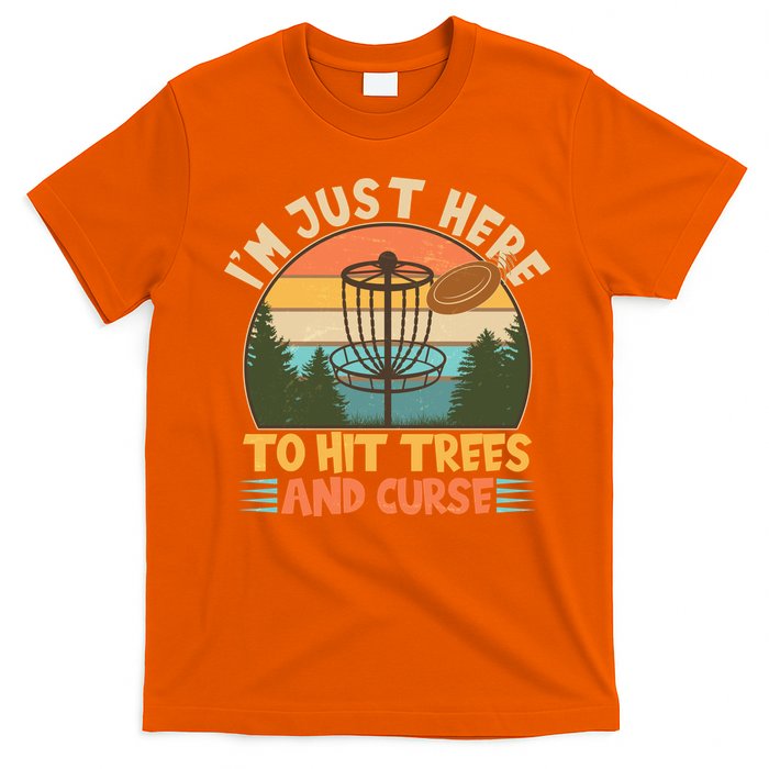 Funny Vintage Disc Golf I'm Just Here To Hit Trees And Curse T-Shirt