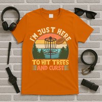 Funny Vintage Disc Golf I'm Just Here To Hit Trees And Curse T-Shirt