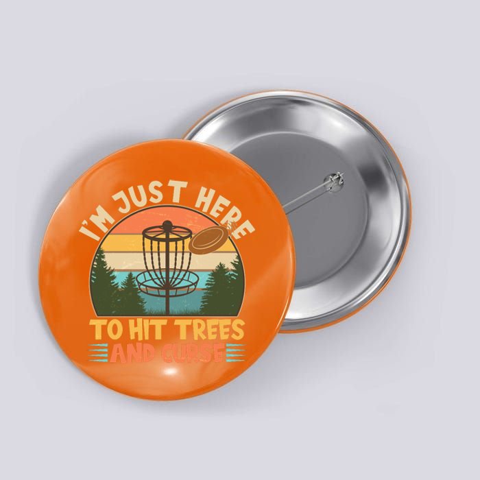 Funny Vintage Disc Golf I'm Just Here To Hit Trees And Curse Button