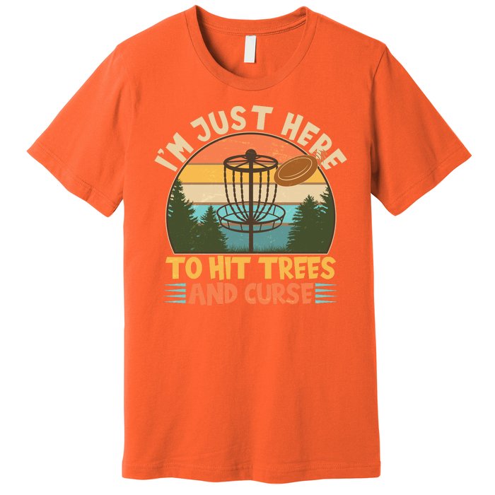 Funny Vintage Disc Golf I'm Just Here To Hit Trees And Curse Premium T-Shirt