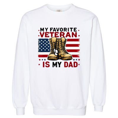 Father Veterans Day My Favorite Veteran Is My Dad For Garment-Dyed Sweatshirt