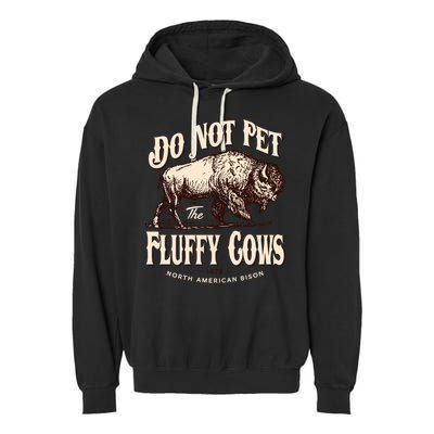 Funny Vintage Do Not Pet The Fluffy Cows American Bison Garment-Dyed Fleece Hoodie