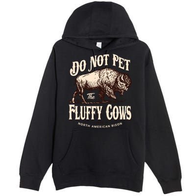 Funny Vintage Do Not Pet The Fluffy Cows American Bison Premium Pullover Hoodie