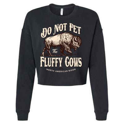 Funny Vintage Do Not Pet The Fluffy Cows American Bison Cropped Pullover Crew