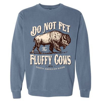 Funny Vintage Do Not Pet The Fluffy Cows American Bison Garment-Dyed Sweatshirt