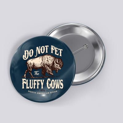 Funny Vintage Do Not Pet The Fluffy Cows American Bison Button