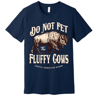 Funny Vintage Do Not Pet The Fluffy Cows American Bison Premium T-Shirt