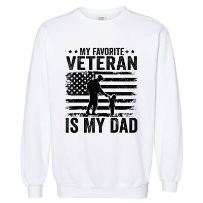 Father Veterans Day My Favorite Veteran Is My Dad Garment-Dyed Sweatshirt