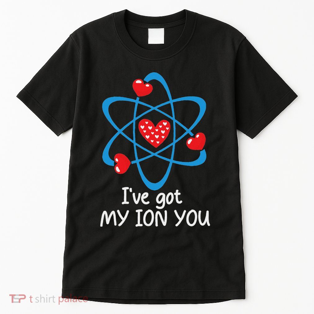 Funny ValentineS Day Science Teacher IVe Got My Ion You Tall T-Shirt