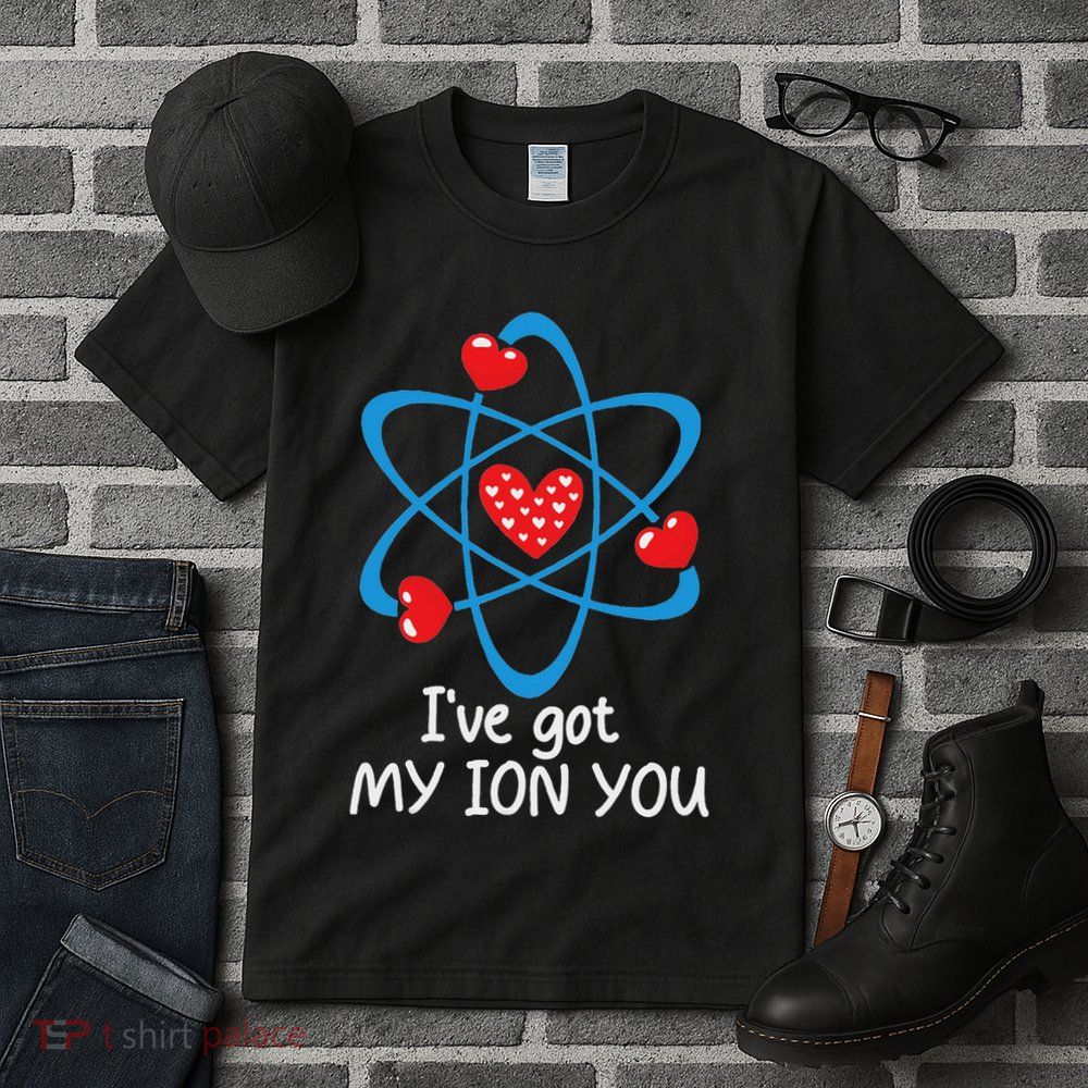 Funny ValentineS Day Science Teacher IVe Got My Ion You Tall T-Shirt