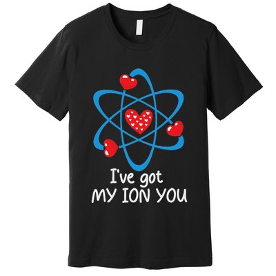 Funny ValentineS Day Science Teacher IVe Got My Ion You Premium T-Shirt