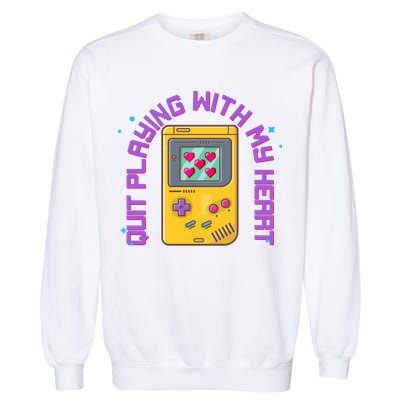 Funny Valentines Day Quit Playing With My Heart Retro Video Game Fan Garment-Dyed Sweatshirt