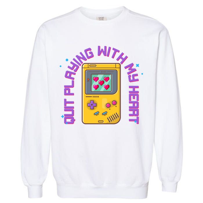 Funny Valentines Day Quit Playing With My Heart Retro Video Game Fan Garment-Dyed Sweatshirt