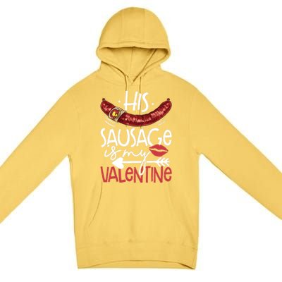 Funny Valentines Day His Sausage Is My Valentine Adult Gift Premium Pullover Hoodie