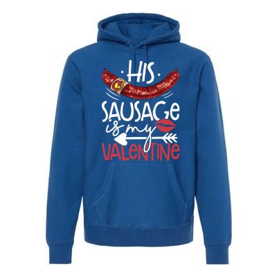 Funny Valentines Day His Sausage Is My Valentine Adult Gift Premium Hoodie