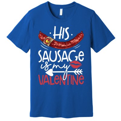 Funny Valentines Day His Sausage Is My Valentine Adult Gift Premium T-Shirt