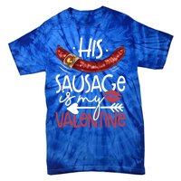 Funny Valentines Day His Sausage Is My Valentine Adult Gift Tie-Dye T-Shirt