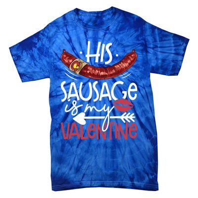 Funny Valentines Day His Sausage Is My Valentine Adult Gift Tie-Dye T-Shirt