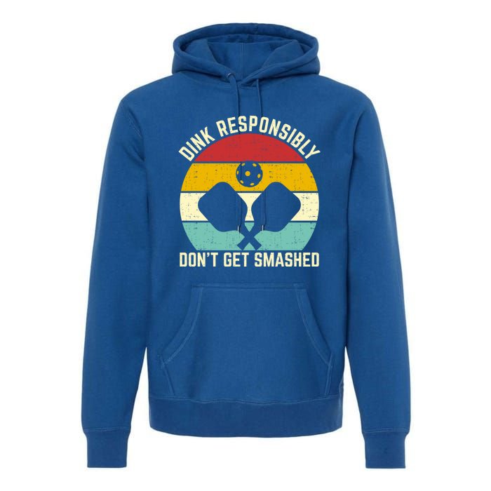 Funny Vintage Dink Responsibly DonT Get Smashed Pickleball Cool Gift Premium Hoodie