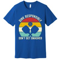 Funny Vintage Dink Responsibly DonT Get Smashed Pickleball Cool Gift Premium T-Shirt