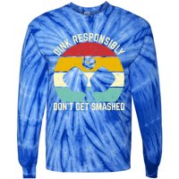 Funny Vintage Dink Responsibly DonT Get Smashed Pickleball Cool Gift Tie-Dye Long Sleeve Shirt