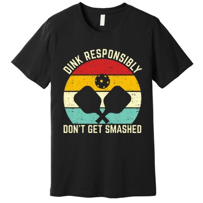 funny vintage dink responsibly don't get smashed pickleball Premium T-Shirt