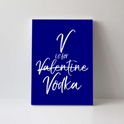 Funny Valentine's Day Quote For Singles Cute V Is For Vodka Cool Gift Canvas