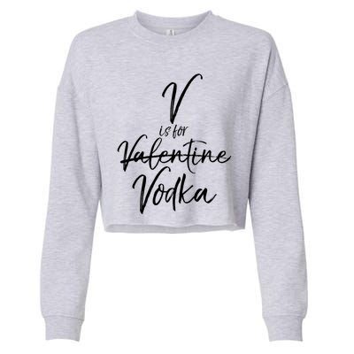 Funny Valentine's Day Quote For Singles Cute V Is For Vodka Cool Gift Cropped Pullover Crew