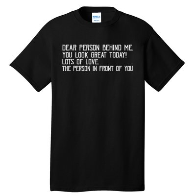 Funny Vintage Dear Person Behind Me You Look Great Today Tall T-Shirt