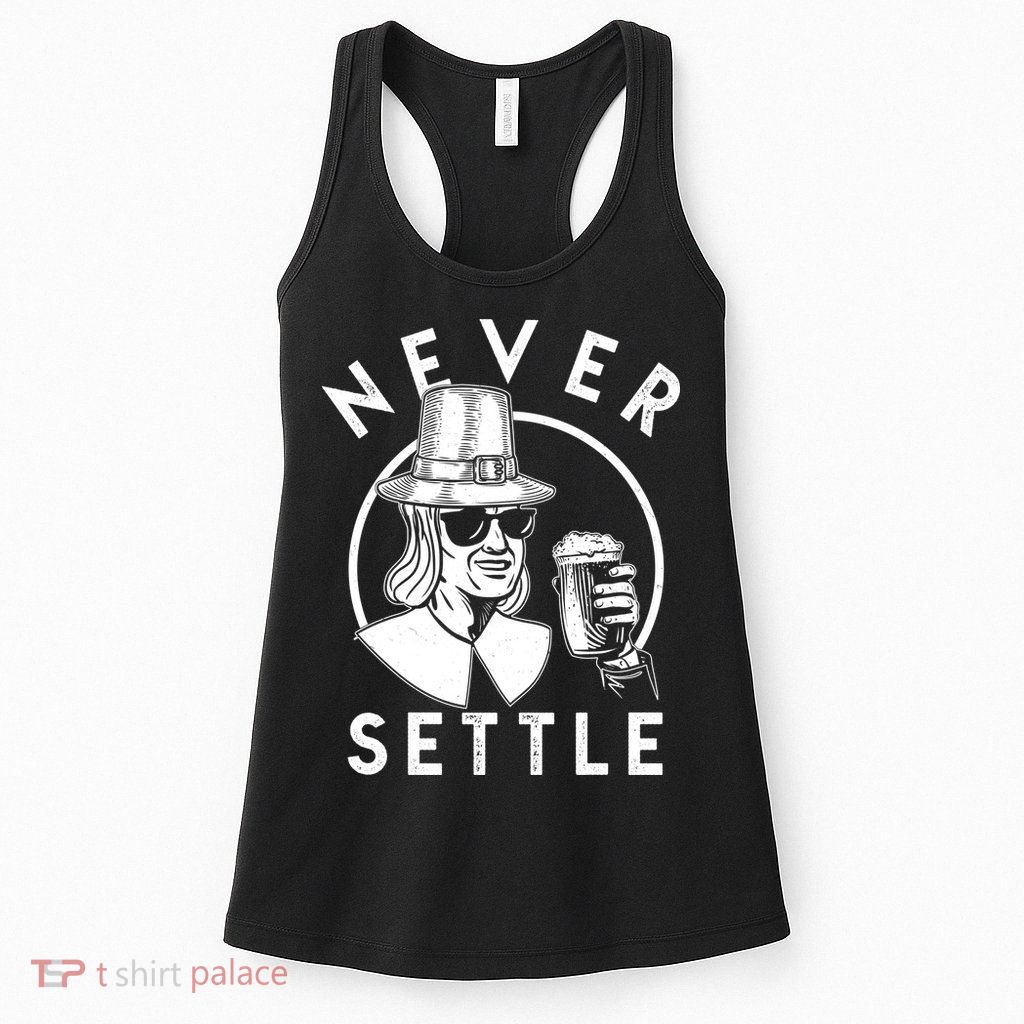 Funny Vintage Drinking Thanksgiving Pilgrim Never Settle Womens Tank Top