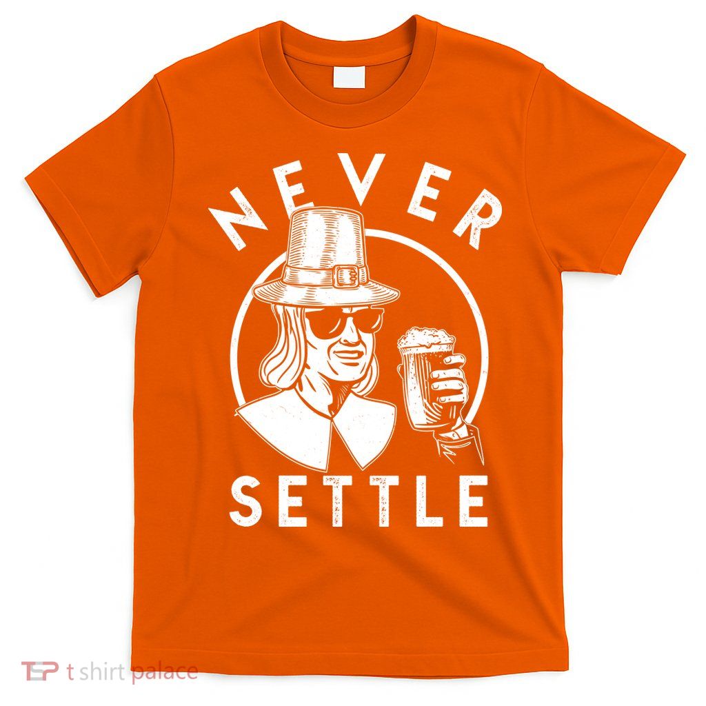 Funny Vintage Drinking Thanksgiving Pilgrim Never Settle T-Shirt