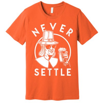 Funny Vintage Drinking Thanksgiving Pilgrim Never Settle Premium T-Shirt