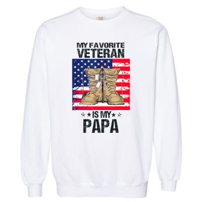 Father Veterans Day My Favorite Veteran Is My Papa Garment-Dyed Sweatshirt