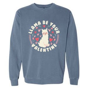 Funny Valentine's Day LLama LLama Be Your Valentine Garment-Dyed Sweatshirt