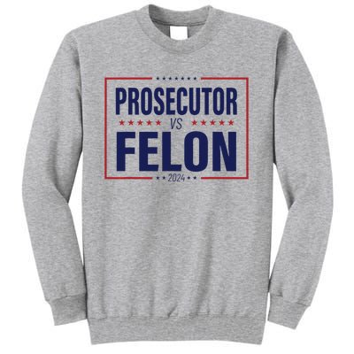 Funny Voting Election 2024 Usa The Prosecutor Vs The Felon Tall Sweatshirt