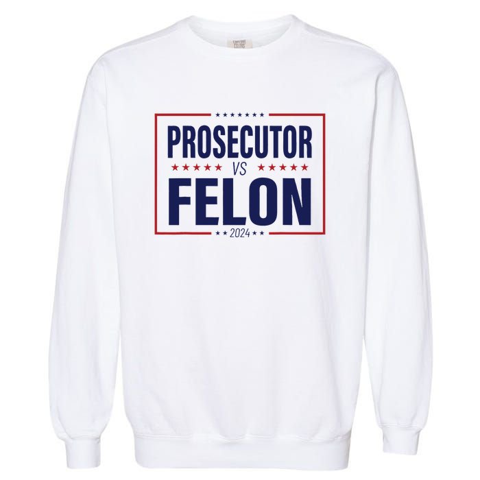 Funny Voting Election 2024 Usa The Prosecutor Vs The Felon Garment-Dyed Sweatshirt