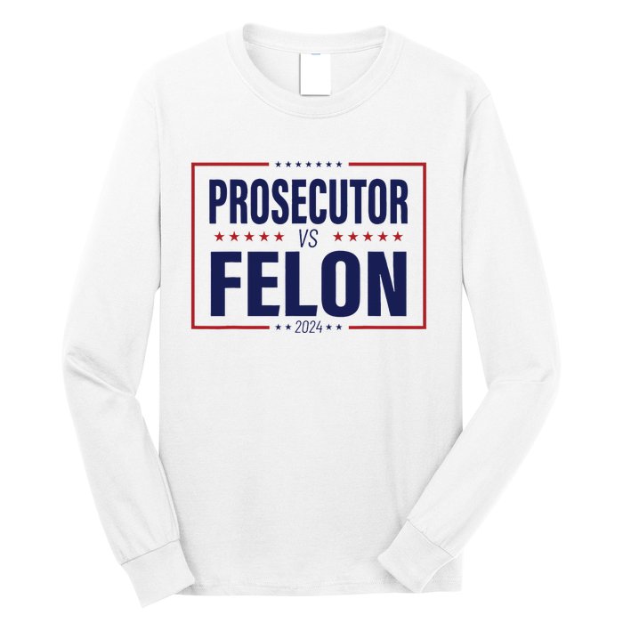 Funny Voting Election 2024 Usa The Prosecutor Vs The Felon Long Sleeve Shirt