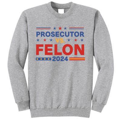 Funny Voting Election 2024 Prosecutor Vs Felon Tall Sweatshirt