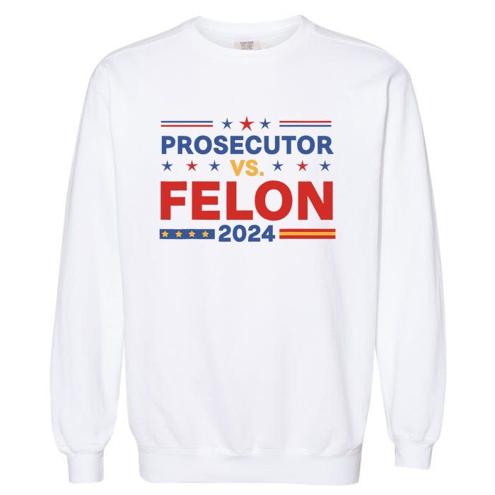 Funny Voting Election 2024 Prosecutor Vs Felon Garment-Dyed Sweatshirt