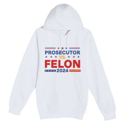 Funny Voting Election 2024 Prosecutor Vs Felon Premium Pullover Hoodie